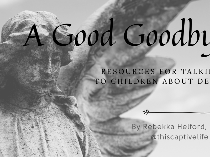 Reader Q and A: A Good Goodbye – Resources for Talking to Children About Death